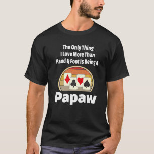 Hand And Foot Card Game Papaw Player Grandpa Retr T-Shirt
