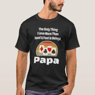 Hand And Foot Papa Card Game Player Grandpa Grandf T-Shirt