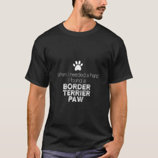 Hand border terrier paw dog dogs dog owner saying  T-Shirt