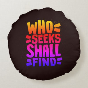 Hand Drawn Words phrase Who Seeks Shall Find Round Pillow