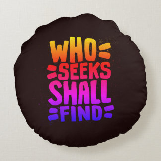 Hand Drawn Words phrase Who Seeks Shall Find Round Pillow