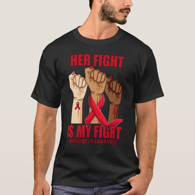 Hand Her Fight Is My Fight Amyloidosis Awareness T-Shirt (Front)