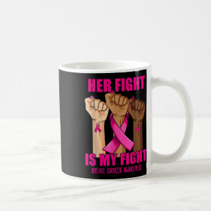 Hand Her Fight Is My Fight Breast Cancer Awareness Coffee Mug