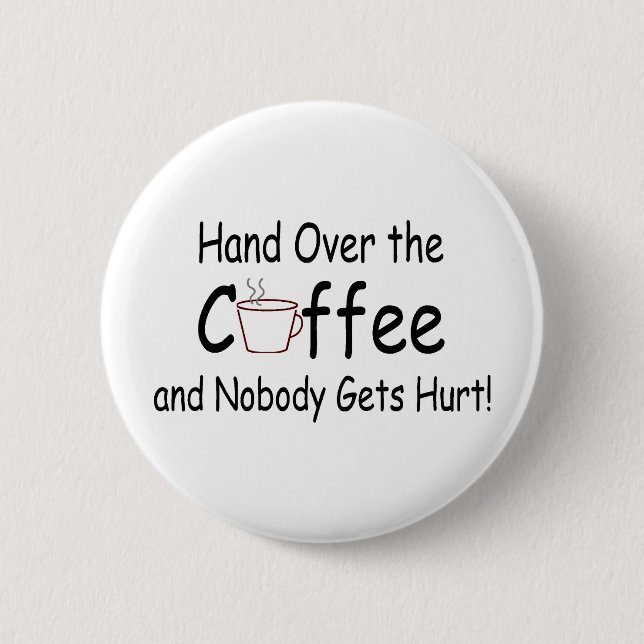 Hand Over The Coffee And Nobody Gets Hurt 2 Inch Round Button (Front)