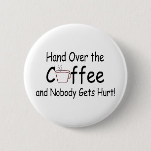 Hand Over The Coffee And Nobody Gets Hurt 2 Inch Round Button