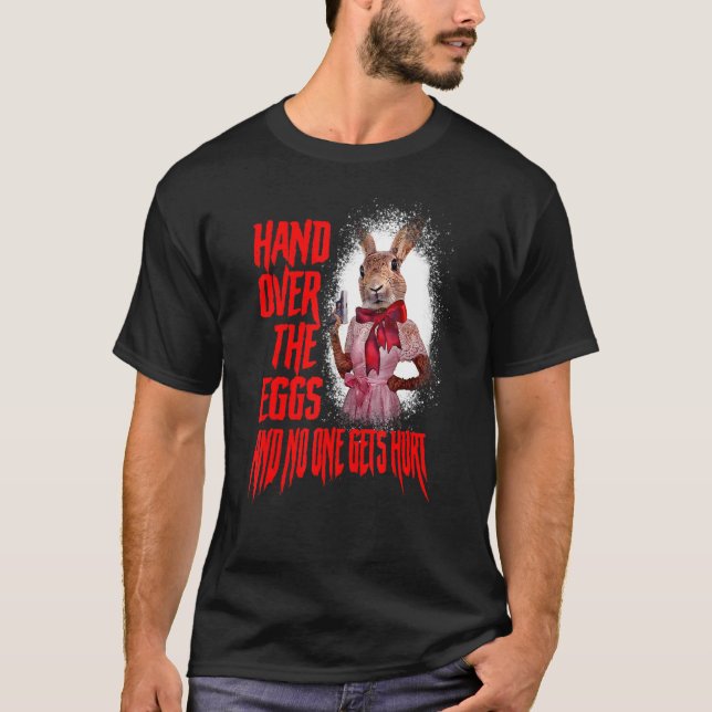 Hand Over The Egg And No One Gets Hurt Bad Rabbit  T-Shirt (Front)