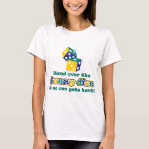 Hand over the fuzzy dice T-Shirt