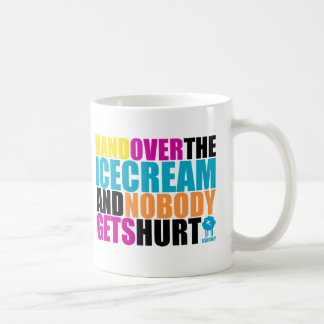 Hand Over the Icecream and Nobody gets Hurt Coffee Mug