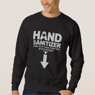 Hand Sanitizer Funny Sarcastic Adult Humour Dirty Sweatshirt
