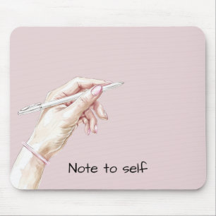 Hand with Pen: Note to self Mouse Pad