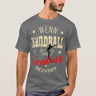 Handball handballer saying provocative gift T-Shirt