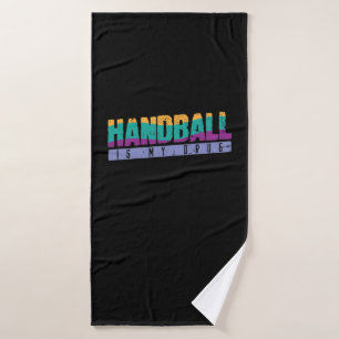 Handball is my drug bath towel