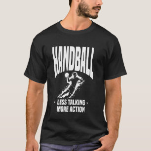 Handball Less Talking More Action Sports Athlete T-Shirt