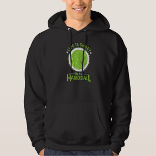 Handball Life Is Short Hoodie