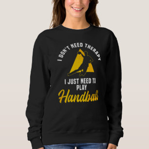 Handball Therapy Sport Team Handballer Goalkeeper Sweatshirt