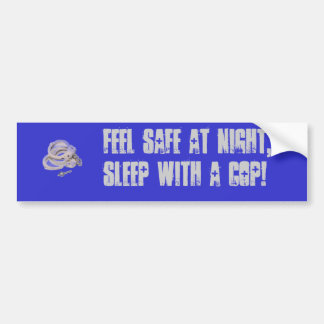 handcuffs, Feel safe at night, sleep with a COP! Bumper Sticker