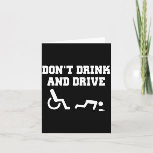 Handicap With Wheelchair Joke Dont Drink And Driv  Card