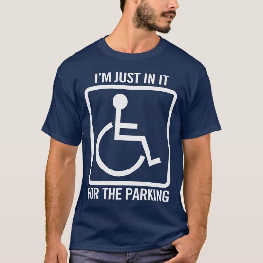 Handicapped I M Just In It For The Parking Funny T Shirt Zazzle Ca
