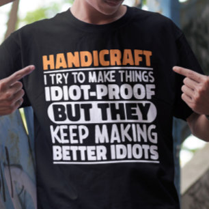 Handicraft I Try To Make Things Funny Sayings T-Shirt