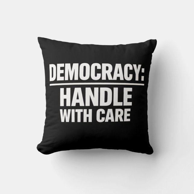 Handle Democracy With Care Throw Pillow (Front)
