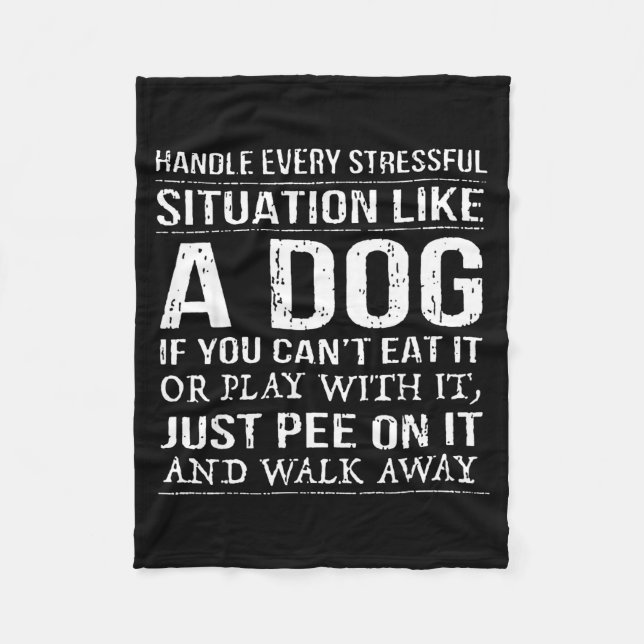Handle Every Stressful Situation Like A Dog If You Fleece Blanket (Front)