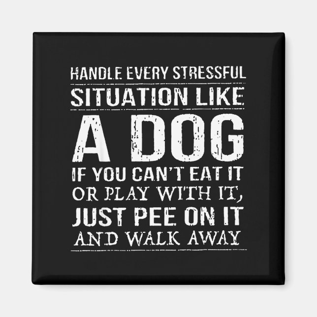 Handle Every Stressful Situation Like A Dog If You Magnet (Front)