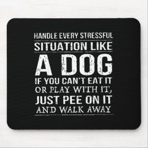Handle Every Stressful Situation Like A Dog If You Mouse Pad