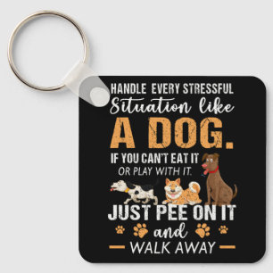 Handle Every Stressful Situation Like A Dog Just P Keychain