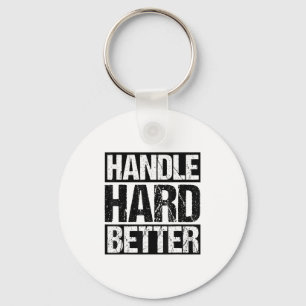 Handle Hard Better Motivational Sitivity Message Keychain