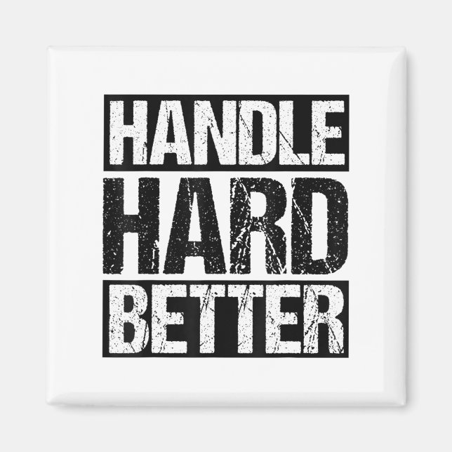 Handle Hard Better Motivational Sitivity Message  Magnet (Front)