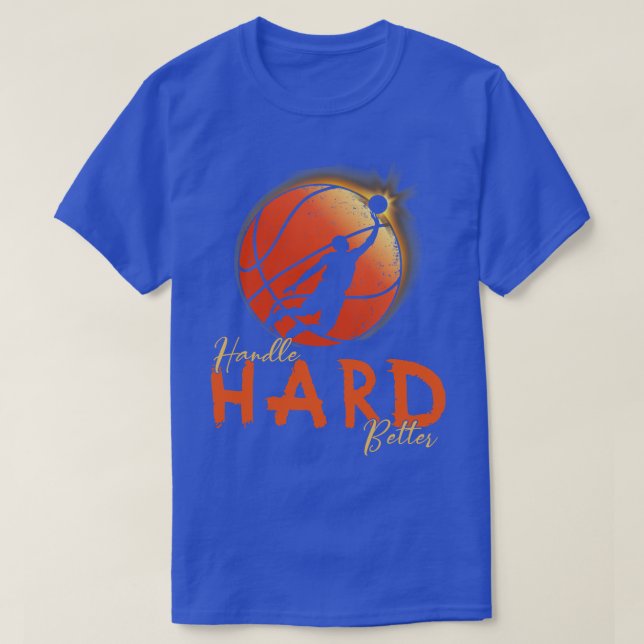 Handle Hard Better T-Shirt (Design Front)