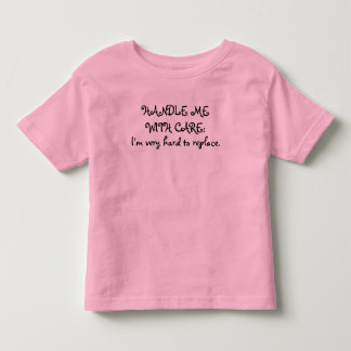 HANDLE ME WITH CARE: I'm very hard to replace. Toddler T-shirt
