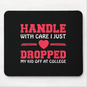 Handle With Care I Just Dropped My Kid Off At Coll Mouse Pad