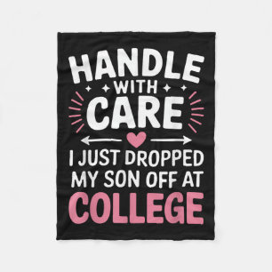 Handle With Care I Just Dropped My Son Off At Coll Fleece Blanket