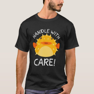 Handle With Care Puffer Fish Blowfish Puffer Fish T-Shirt