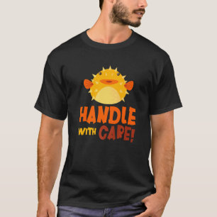Handle With Care Puffer Fish Blowfish Puffer Fish T-Shirt