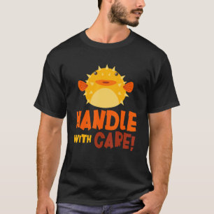 Handle With Care Puffer Fish Blowfish Puffer Fish T-Shirt