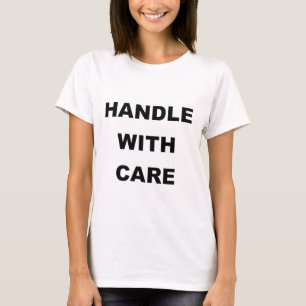 HANDLE WITH CARE T-Shirt