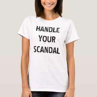 HANDLE YOUR SCANDAL T-Shirt