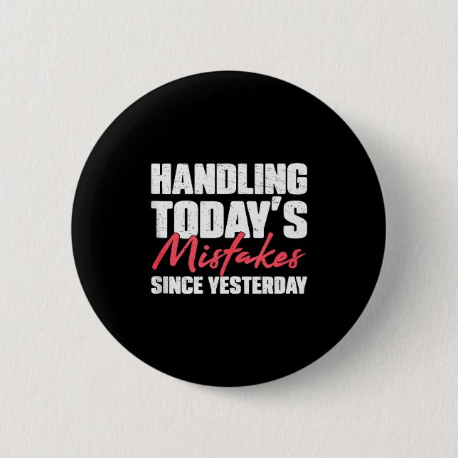 Handling Todays Mistakes Since Yesterday An Escrow 2 Inch Round Button (Front)