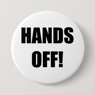 HANDS OFF! 3 INCH ROUND BUTTON