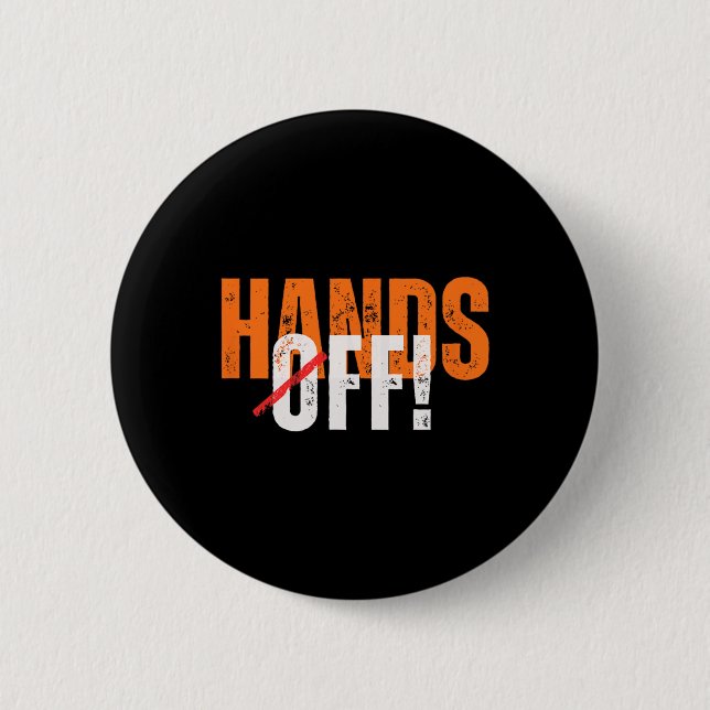 Hands Off! Anti-trump  2 Inch Round Button (Front)