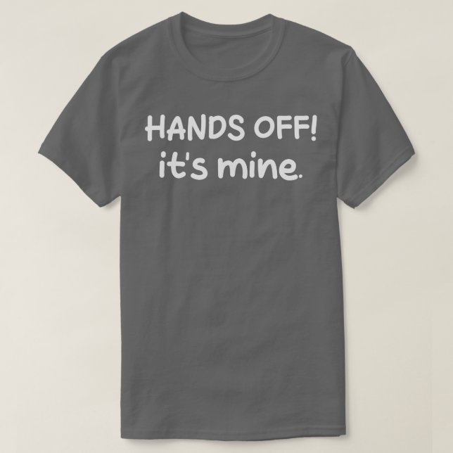 hands off its mine 1 T-Shirt (Design Front)