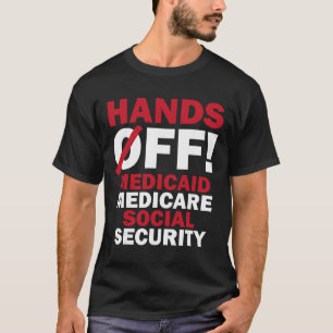 Hands Off Medicaid Medicare Social Security Trump  T-Shirt