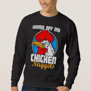 Hands Off My Chicken Nuggets   Rooster Joke Sweatshirt