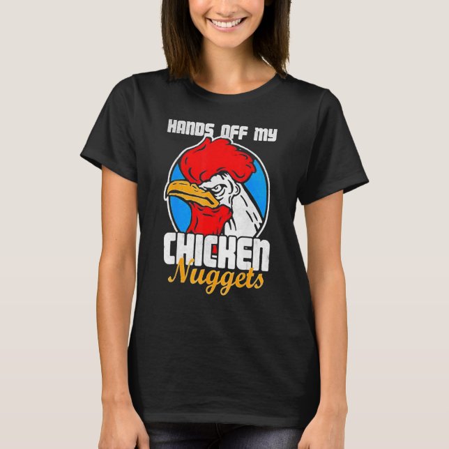 Hands Off My Chicken Nuggets   Rooster Joke T-Shirt (Front)