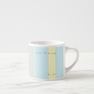 Hands off my mug! Yes, you! Espresso Mug