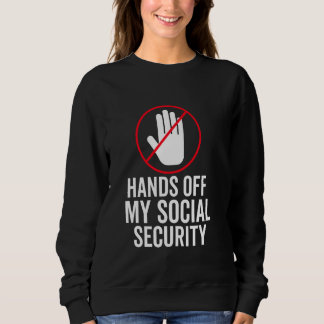 hands off my social security Protest social securi Sweatshirt