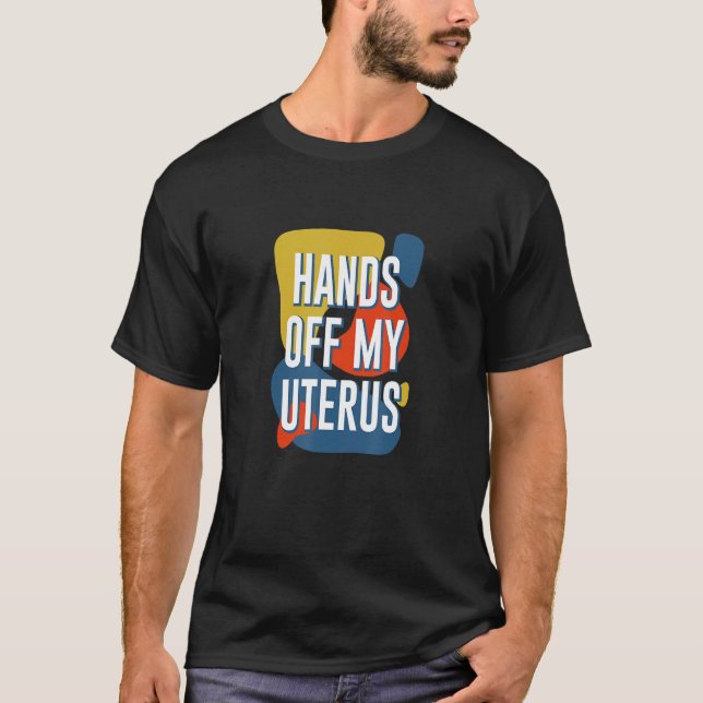 Hands Off My Uterus Women Rights Feminist Pro Choi T-Shirt (Front)