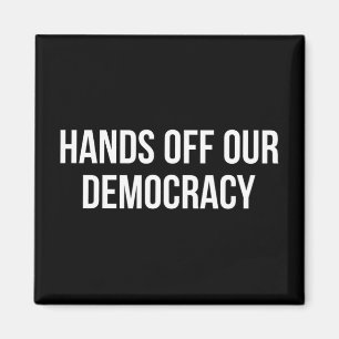 Hands Off Our Democracy -  Magnet